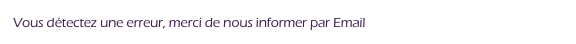 Vous détectez une erreur, merci de nous informer par Email