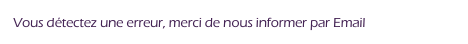 Vous détectez une erreur, merci de nous informer par Email